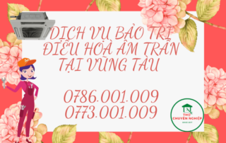 DỊCH VỤ BẢO TRÌ ĐIỀU HOÀ ÂM TRẦN TẠI VŨNG TÀU 0786.001.009