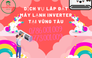 DỊCH VỤ LẮP ĐẶT MÁY LẠNH INVERTER TẠI VŨNG TÀU 0786.001.009