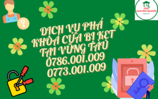 DỊCH VỤ PHÁ KHOÁ CỬA BỊ KẸT TẠI VŨNG TÀU 0786.001.009