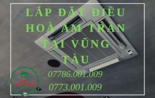 LẮP ĐẶT ĐIỀU HOÀ ÂM TRẦN TẠI VŨNG TÀU 0786.001.009