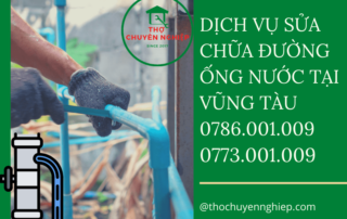 DỊCH VỤ SỬA CHỮA ĐƯỜNG ỐNG NƯỚC TẠI VŨNG TÀU 0786.001.009