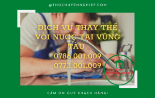 DỊCH VỤ THAY THẾ VÒI NƯỚC TẠI VŨNG TÀU 0786.001.009