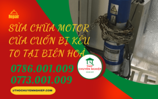 SỬA CHỮA MOTOR CỬA CUỐN BỊ KÊU TO TẠI BIÊN HOÀ 0786.001.009