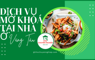 DỊCH VỤ MỞ KHOÁ TẠI NHÀ Ở VŨNG TÀU 0786 001 009