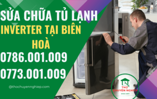 SỬA CHỮA TỦ LẠNH INVERTER TẠI BIÊN HOÀ 0786 001 009