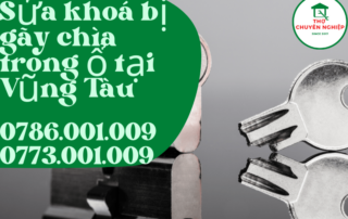 SỬA KHOÁ BỊ GÃY CHÌA TRONG Ổ TẠI VŨNG TÀU 0786 001 009