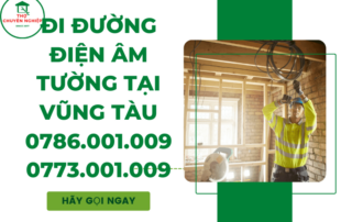 ĐI ĐƯỜNG ĐIỆN ÂM TƯỜNG TẠI VŨNG TÀU 0786 001 009