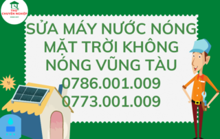 SỬA MÁY NƯỚC NÓNG MẶT TRỜI KHÔNG NÓNG VŨNG TÀU 0786 001 009