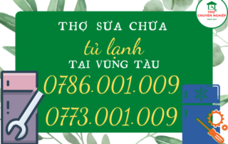 THỢ SỬA CHỮA TỦ LẠNH TẠI VŨNG TÀU 0786 001 009