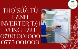 THỢ SỬA TỦ LẠNH INVERTER TẠI VŨNG TÀU 0786 001 009