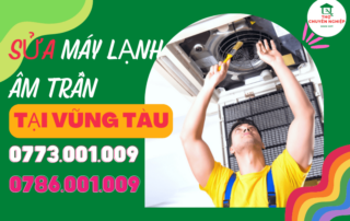 SỬA MÁY LẠNH ÂM TRẦN TẠI VŨNG TÀU 0786 001 009