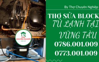 THỢ SỬA BLOCK TỦ LẠNH TẠI VŨNG TÀU 0786 001 009