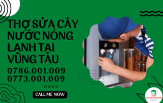 THỢ SỬA CÂY NƯỚC NÓNG LẠNH TẠI VŨNG TÀU 0786 001 009