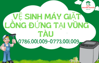 VỆ SINH MÁY GIẶT LỒNG ĐỨNG TẠI VŨNG TÀU 0786 001 009