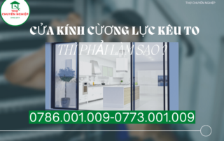 CỬA KÍNH CỪƠNG LỰC KÊU TO THÌ PHẢI LÀM SAO ? 0773 001 009