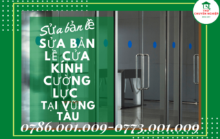 SỬA BẢN LỀ CỬA KÍNH CƯỜNG LỰC TẠI VŨNG TÀU 0786 001 009