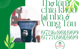 THỢ LÀM CHÌA KHOÁ TẠI NHÀ Ở VŨNG TÀU 0786 001 009