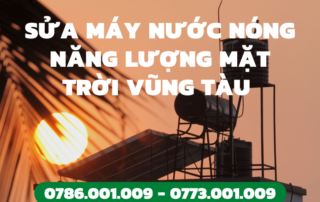 SỬA MÁY NƯỚC NÓNG NĂNG LƯỢNG MẶT TRỜI VŨNG TÀU 0773 001 009