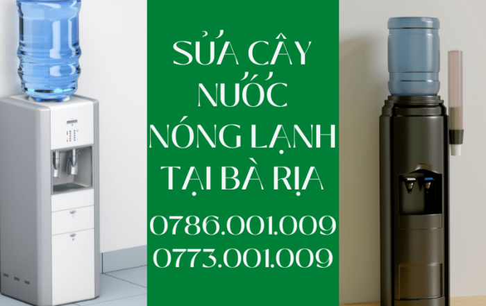 Tin Tức 4 SỬA CÂY NƯỚC NÓNG LẠNH TẠI BÀ RỊA 0786 001 009