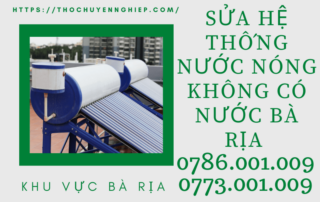 SỬA HỆ THỐNG NƯỚC NÓNG KHÔNG CÓ NƯỚC BÀ RỊA 0773 001 009