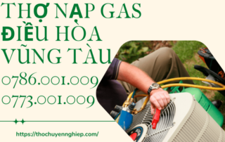 THỢ NẠP GAS ĐIỀU HÒA VŨNG TÀU 0786 001 009