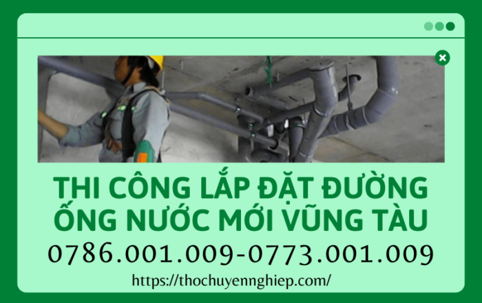 THI CÔNG LẮP ĐẶT ĐƯỜNG ỐNG NƯỚC MỚI VŨNG TÀU 0773 001 009