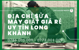 Địa chỉ sửa máy giặt giá rẻ uy tín Long Khánh 0773 001 009