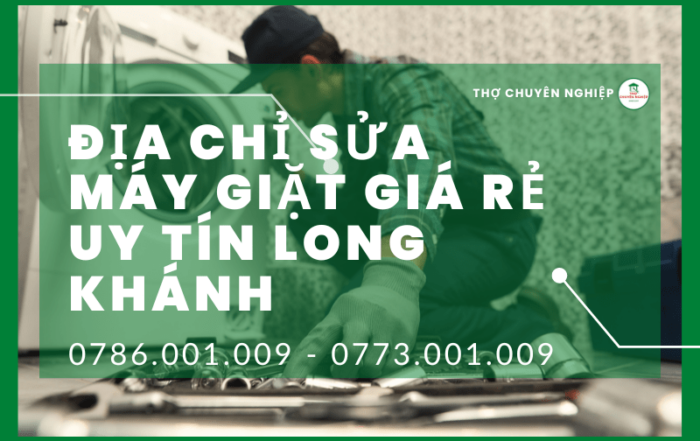 Địa chỉ sửa máy giặt giá rẻ uy tín Long Khánh 0773 001 009