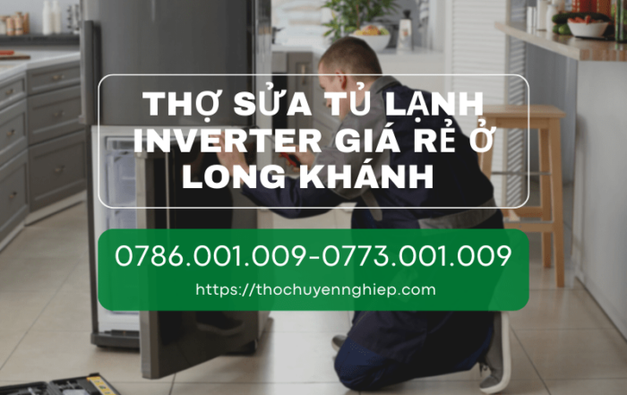 Thợ sửa tủ lạnh inverter giá rẻ ở Long Khánh 0786 001 009