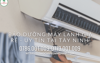 Bảo dưỡng máy lạnh giá rẻ - uy tín tại Tây Ninh 0773 001 009